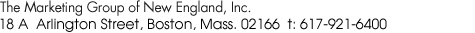 The Marketing Group of New England, Inc. 137 Newbury Street, Boston, MA  02116 t: 617.266.4430 f. 617.266.6010